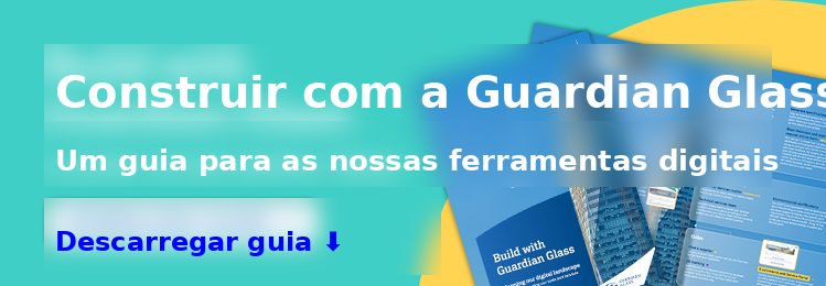 Construa com a Guardian Glass - Um guia para nossas ferramentas digitais